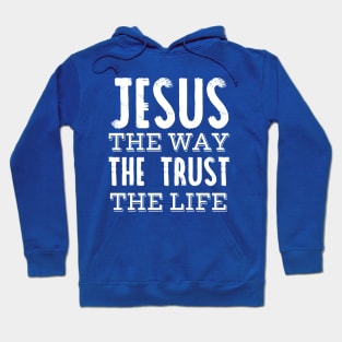 Jesus the way the trust the life Hoodie